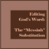 Editing God’s Word: The 'Messiah' Substitution