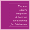 Eve Was Adam’s Daughter