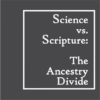Science vs. Scripture: The Ancestry Divide