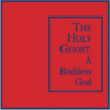 Holy Ghost Bodyless God
