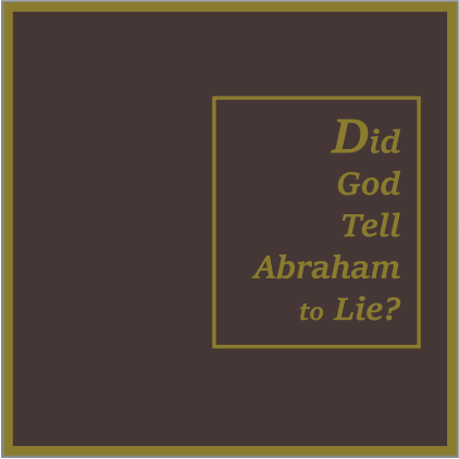 Did God Tell Abraham to Lie?