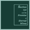Section 132 Eternal Wives