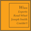 When Experts Read What Joseph Smith Couldn't