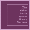 The 'Other Smith' Before the Book of Mormon.