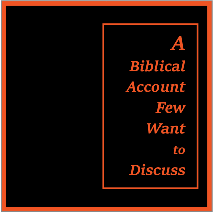 A Biblical Account Few Want to Discuss.