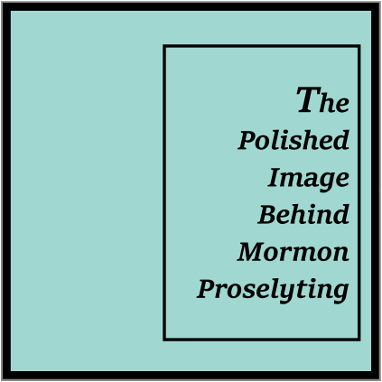 The Polished Image Behind Mormon Proselyting